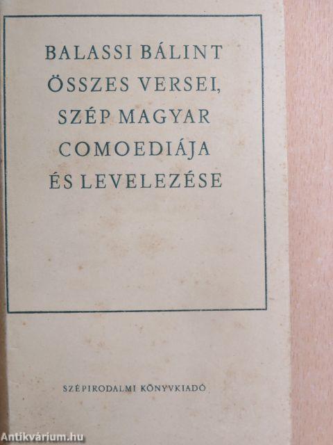 Balassi Bálint összes versei, szép magyar comoediája és levelezése