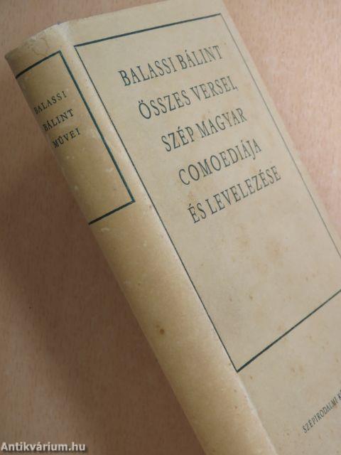 Balassi Bálint összes versei, szép magyar comoediája és levelezése