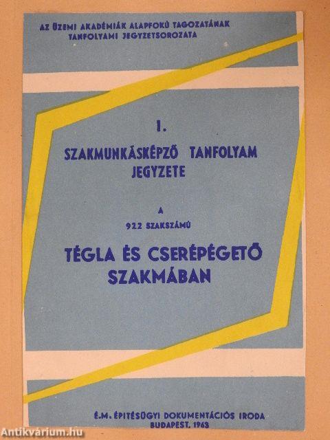 Szakmunkásképző tanfolyam jegyzete a 922 számú tégla és cserépégető szakmában I.