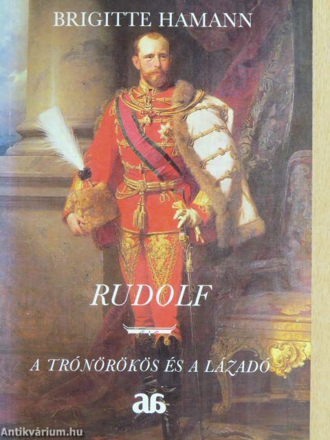 Rudolf - a trónörökös és a lázadó