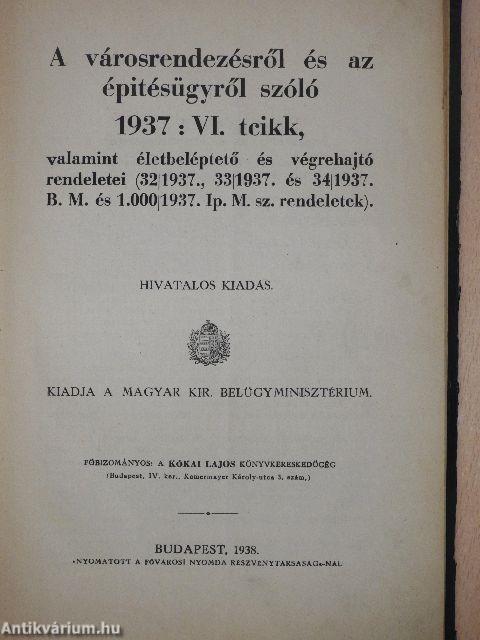 A városrendezésről és az épitésügyről szóló 1937:VI. tcikk, valamint életbeléptető és végrehajtó rendeletei (32/1937., 33/1937. és 34/1937. B. M. és 1.000/1937. Ip. M. sz rendeletek)