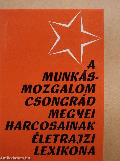 A munkásmozgalom Csongrád megyei harcosainak életrajzi lexikona