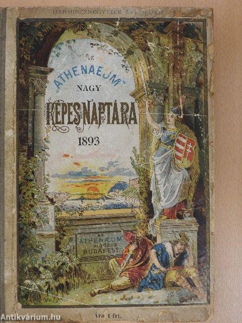 Az "Athenaeum" nagy képes naptára az 1893-diki közönséges évre hivatalos adatok alapján dolgozott tiszti czimtárral