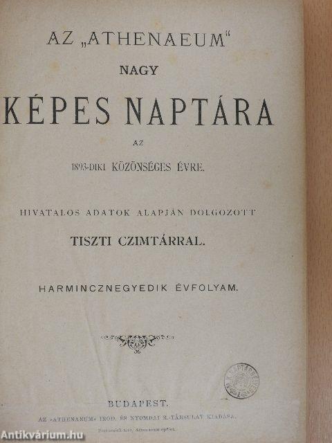 Az "Athenaeum" nagy képes naptára az 1893-diki közönséges évre hivatalos adatok alapján dolgozott tiszti czimtárral