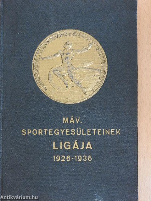 A Magyar Vasutas Sport 1900-1936 és a M. Á. V. Sportegyesületeinek ligája 1926-1936