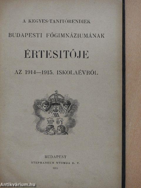 A Kegyes-Tanitórendiek Budapesti Főgimnáziumának értesitője az 1914-1915. iskolaévről