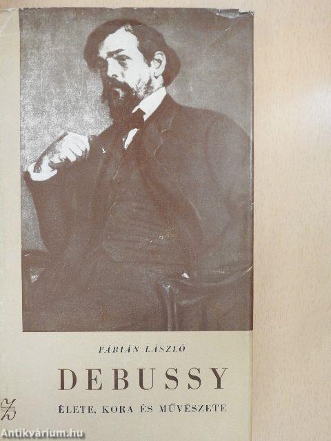 Debussy élete, kora és művészete