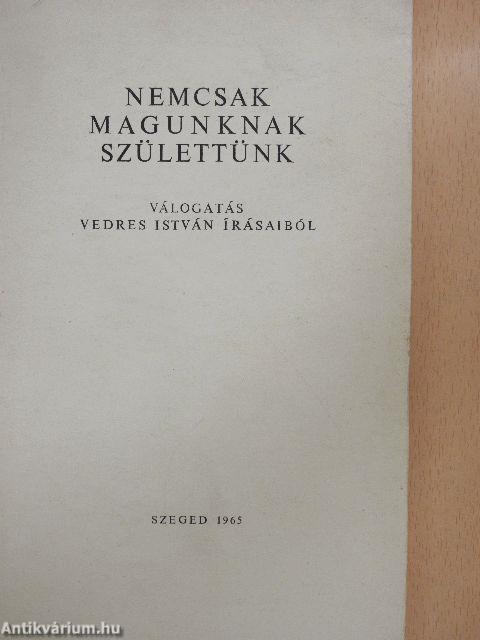 Nemcsak magunknak születtünk