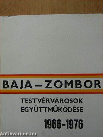 Baja-Zombor testvérvárosok együttműködése 1966-1976
