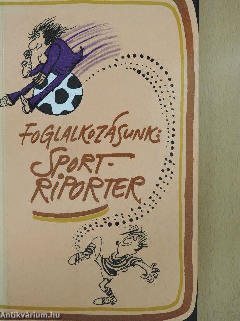 Foglalkozásunk: sportriporter