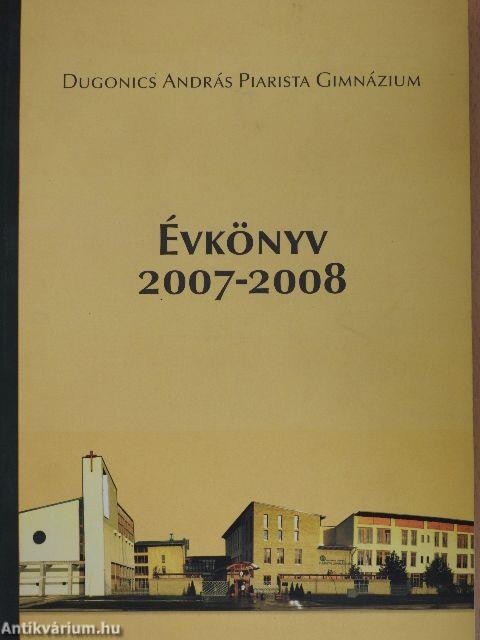 Dugonics András Piarista Gimnázium Évkönyv 2007-2008