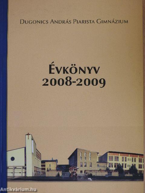 Dugonics András Piarista Gimnázium Évkönyv 2008-2009