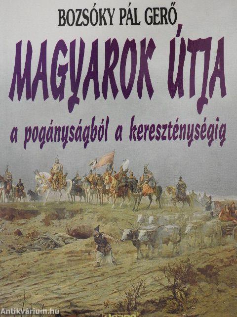 Magyarok útja a pogányságból a kereszténységig