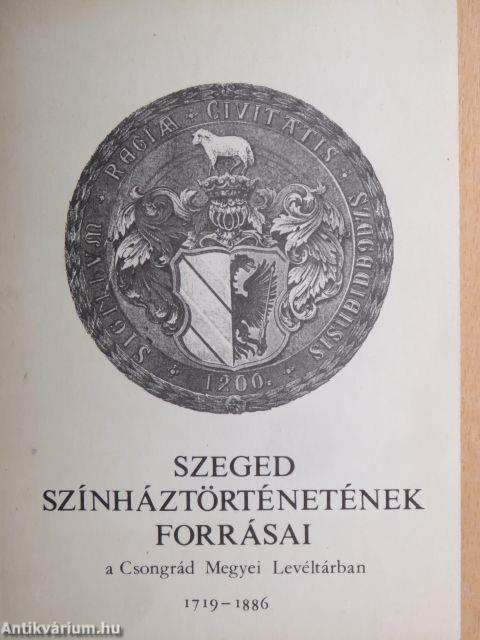 Szeged színháztörténetének forrásai a Csongrád Megyei Levéltárban 1719-1886