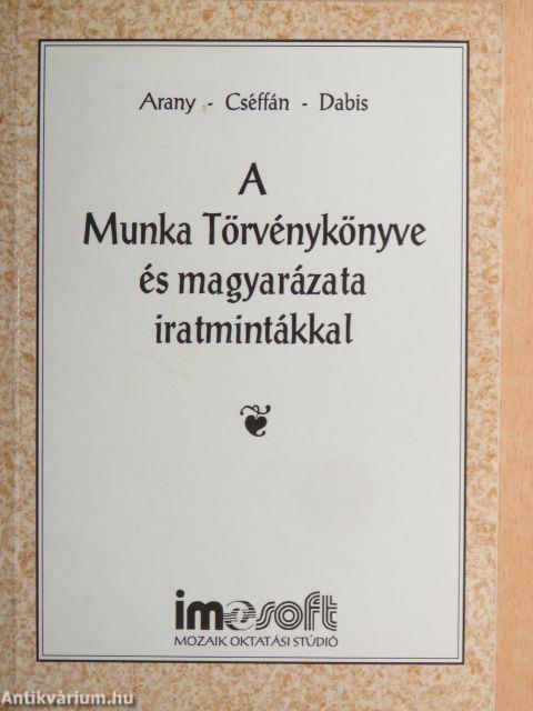 A Munka Törvénykönyve és magyarázata iratmintákkal