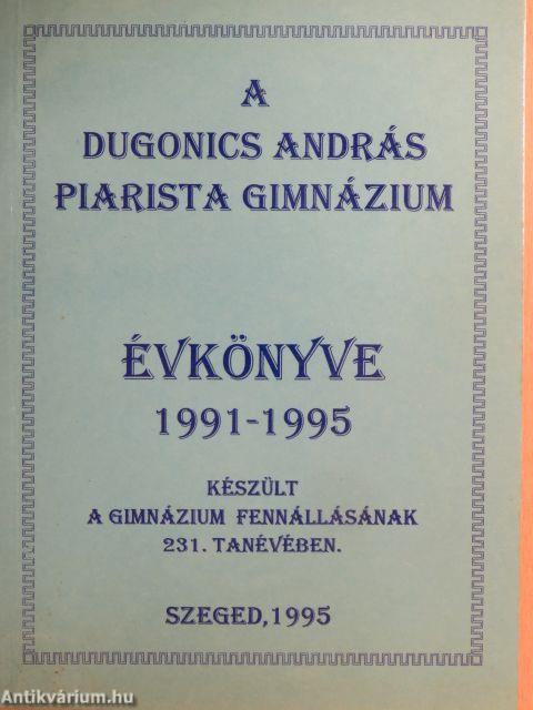 A Dugonics András Piarista Gimnázium évkönyve 1991-1995.