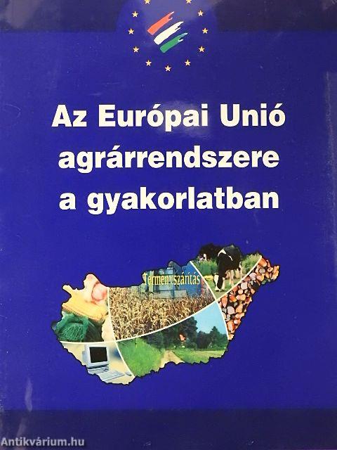 Az Európai Unió agrárrendszere a gyakorlatban