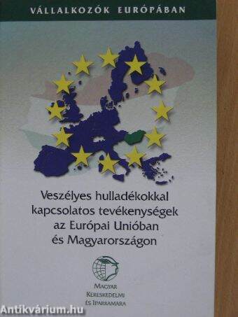 Veszélyes hulladékokkal kapcsolatos tevékenységek az Európai Unióban és Magyarországon