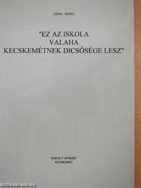 "Ez az iskola valaha Kecskemétnek dicsősége lesz"