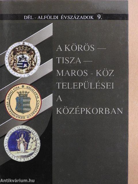 A Körös-Tisza-Maros-köz települései a középkorban