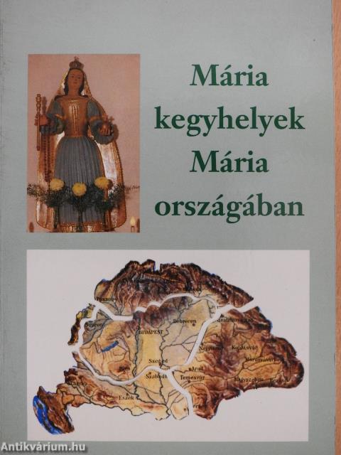 Mária kegyhelyek Mária országában (dedikált példány)