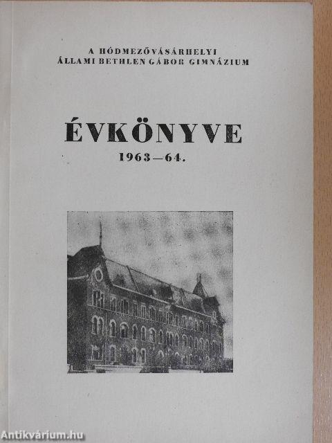 A Hódmezővásárhelyi Állami Bethlen Gábor Ált. Gimnázium évkönyve 1963-64.