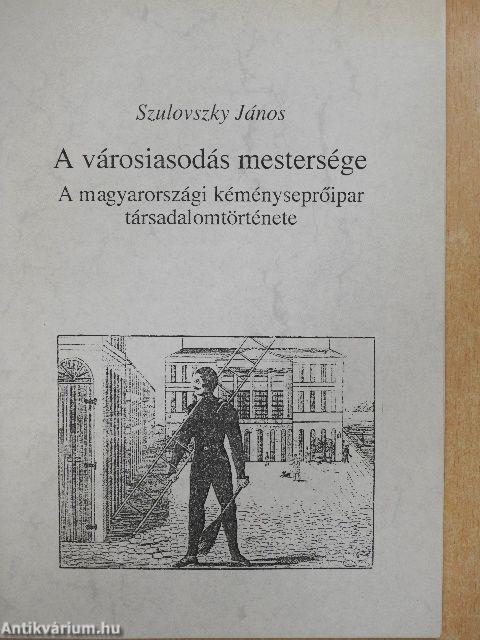 A városiasodás mestersége - A magyarországi kéményseprőipar társadalomtörténete