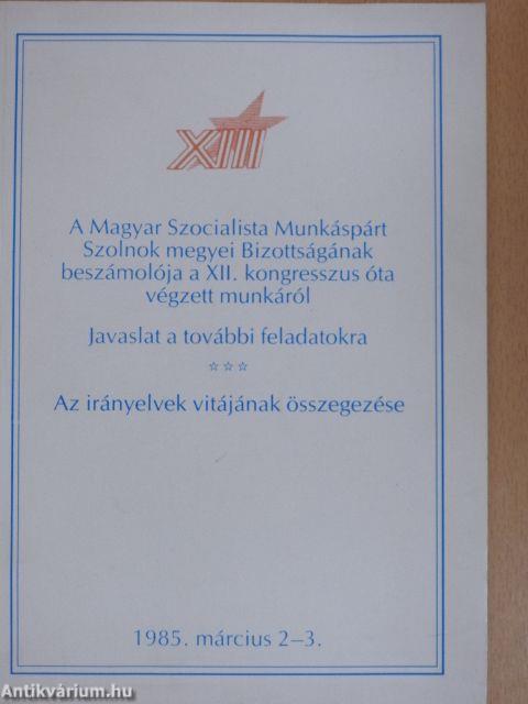 A Magyar Szocialista Munkáspárt Szolnok megyei Bizottságának beszámolója a XII. kongresszus óta végzett munkáról