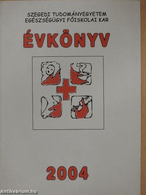 Szegedi Tudományegyetem Egészségügyi Főiskolai Kar Évkönyv 2004