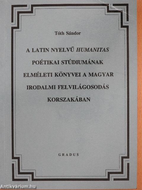 A latin nyelvű humanitas poétikai stúdiumának elméleti könyvei a magyar irodalmi felvilágosodás korszakában