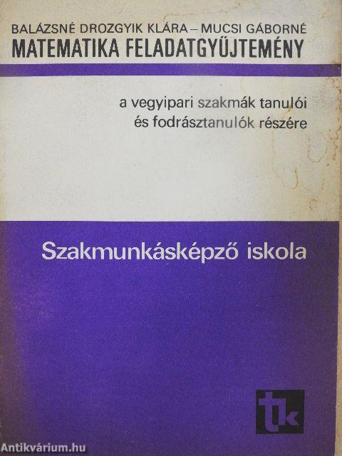 Matematika feladatgyűjtemény a vegyipari szakmák tanulói és fodrásztanulók részére