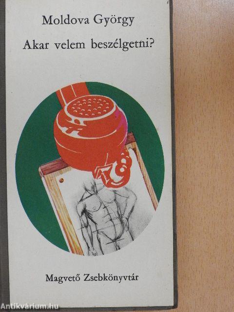 Akar velem beszélgetni?