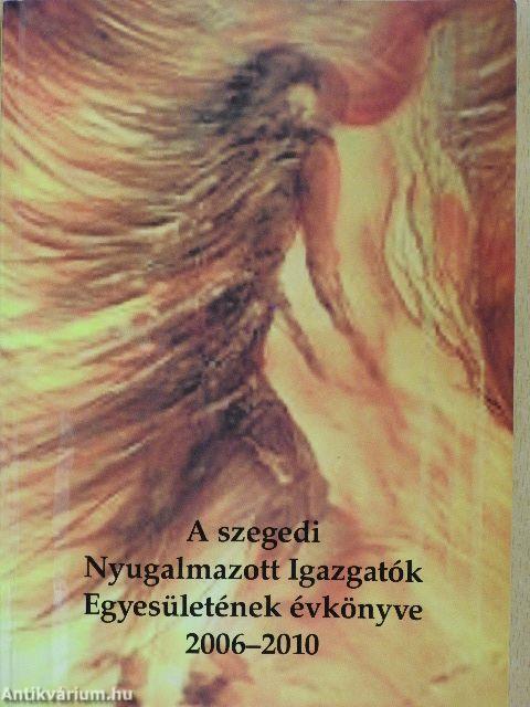 A szegedi Nyugalmazott Igazgatók Egyesületének évkönyve 2006-2010