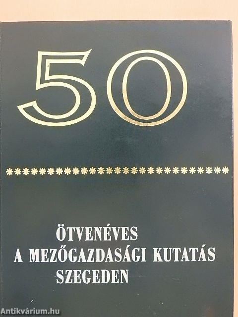 Ötvenéves a mezőgazdasági kutatás Szegeden