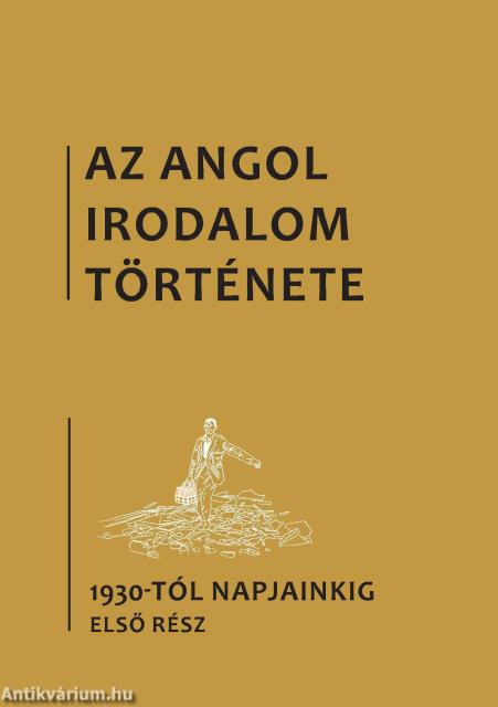 Az angol irodalom története, 6. kötet, Az 1930-as évektől napjainkig. Első rész