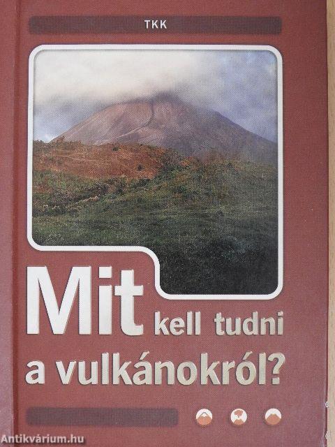 Mit kell tudni a vulkánokról?