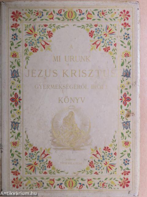 A mi Urunk Jézus Krisztus gyermekségéről irott könyv