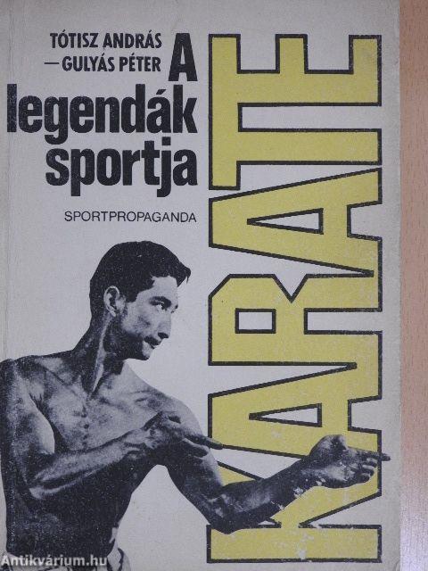 Karate, a legendák sportja