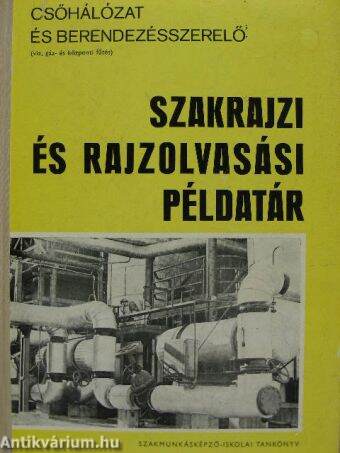 Csőhálózat és berendezésszerelő szakrajzi és rajzolvasási példatár