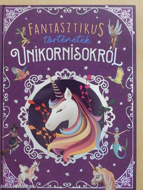 Fantasztikus történetek az unikornisokról