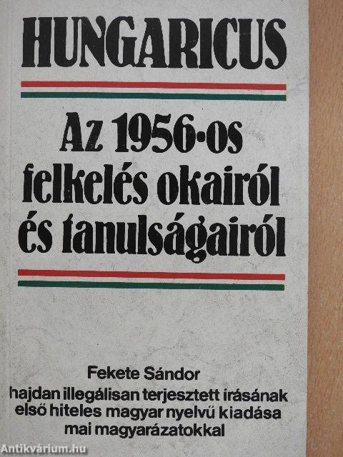 Hungaricus. Az 1956-os felkelés okairól és tanulságairól