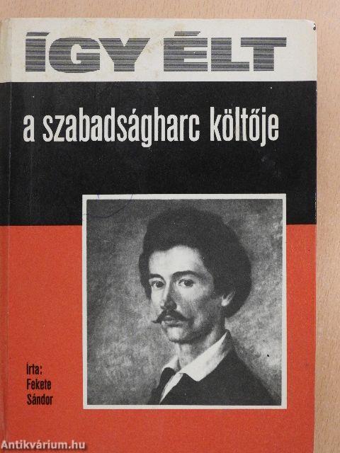 Így élt a szabadságharc költője