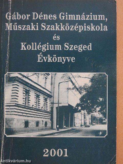 Gábor Dénes Gimnázium, Műszaki Szakközépiskola és Kollégium Szeged Évkönyve 2001