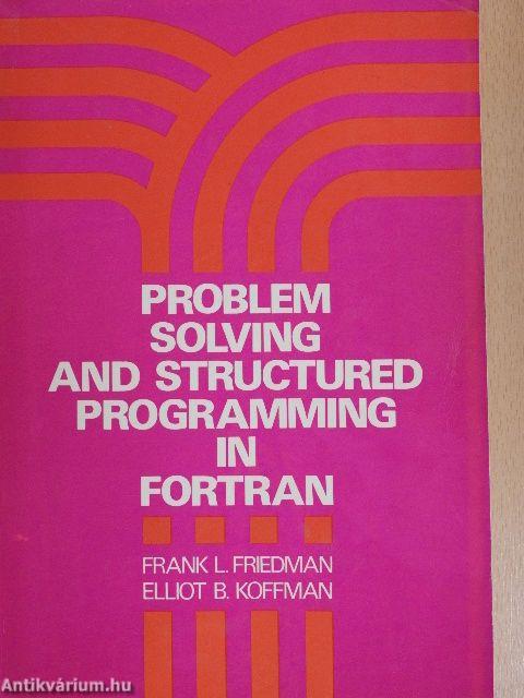 Problem Solving and Structured Programming in Fortran