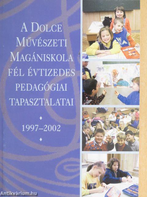 A Dolce Művészeti Magániskola fél évtizedes pedagógiai tapasztalatai 1997-2002