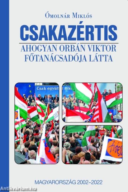 Csakazértis - Ahogyan Orbán Viktor főtanácsadója látta, Magyarország 2002-2022