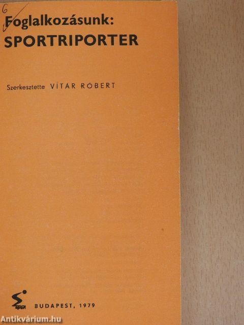 Foglalkozásunk: sportriporter