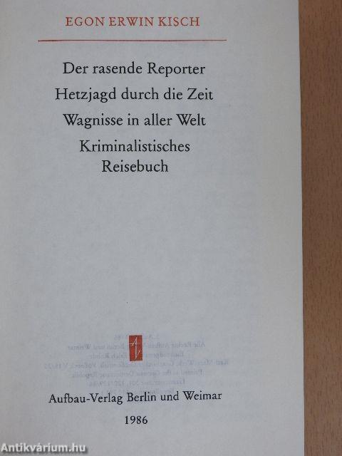 Der rasende Reporter/Hetzjagd durch die Zeit/Wagnisse in aller Welt/Kriminalistisches Reisebuch