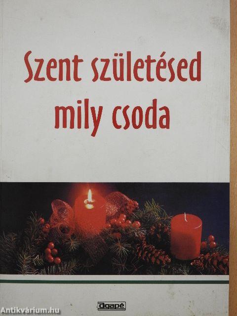 Szent születésed mily csoda