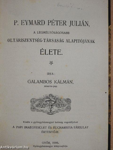 P. Eymard Péter Julián, a legméltóságosabb Oltáriszentség-Társaság alapítójának élete